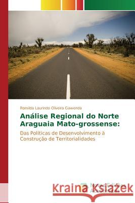 Análise Regional do Norte Araguaia Mato-grossense Laurindo Oliveira Gawenda Romilda 9783639619935 Novas Edicoes Academicas - książka