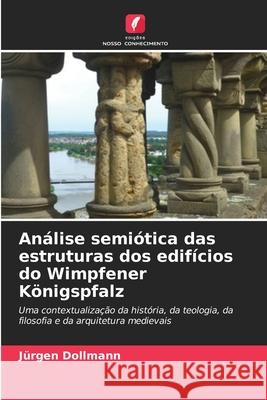 An?lise semi?tica das estruturas dos edif?cios do Wimpfener K?nigspfalz J?rgen Dollmann 9786207900688 Edicoes Nosso Conhecimento - książka