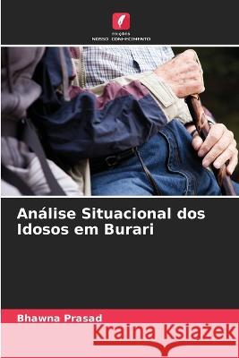 Análise Situacional dos Idosos em Burari Prasad, Bhawna 9786205296226 Edicoes Nosso Conhecimento - książka