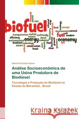 Análise Socioeconômica de uma Usina Produtora de Biodiesel Francisco Alves, Osnei 9786139613854 Novas Edicioes Academicas - książka