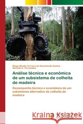 Análise técnica e econômica de um subsistema de colheita de madeira Ferreira Do Nascimento Santos, Diego Wes 9786202040242 Novas Edicioes Academicas - książka