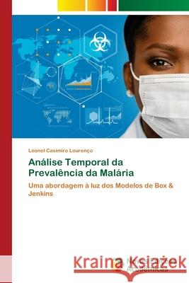 Análise Temporal da Prevalência da Malária Lourenço, Leonel Casimiro 9786202804851 Novas Edicoes Academicas - książka