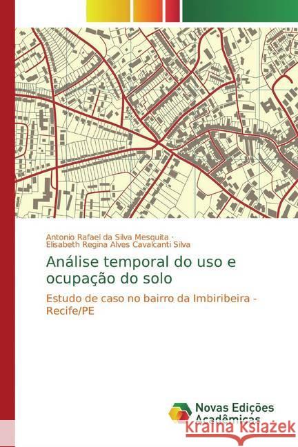 Análise temporal do uso e ocupação do solo : Estudo de caso no bairro da Imbiribeira - Recife/PE da Silva Mesquita, Antonio Rafael; Regina Alves Cavalcanti Silva, Elisabeth 9786139702329 Novas Edicioes Academicas - książka