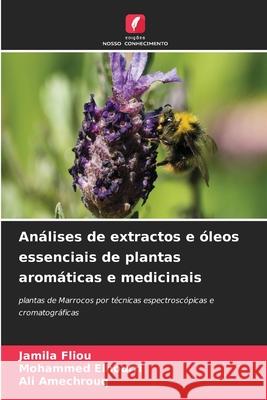 An?lises de extractos e ?leos essenciais de plantas arom?ticas e medicinais Jamila Fliou Mohammed Elhourri Ali Amechrouq 9786207546343 Edicoes Nosso Conhecimento - książka