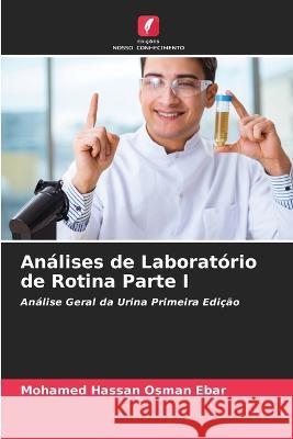 Análises de Laboratório de Rotina Parte I Osman Ebar, Mohamed Hassan 9786205285527 Edicoes Nosso Conhecimento - książka