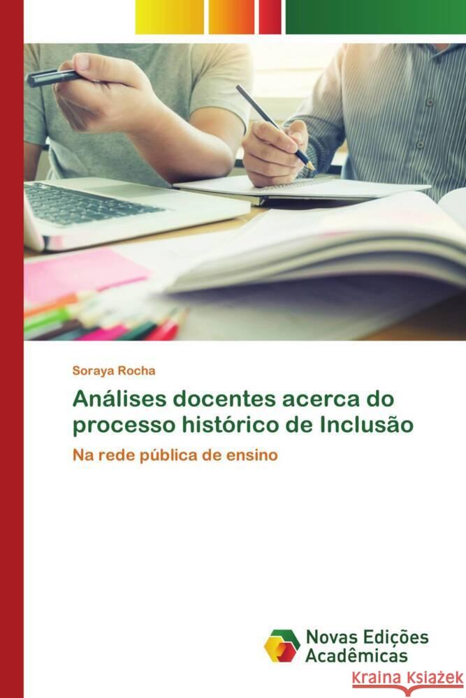Análises docentes acerca do processo histórico de Inclusão Rocha, Soraya 9786205506967 Novas Edições Acadêmicas - książka