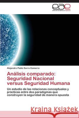 Análisis comparado: Seguridad Nacional versus Seguridad Humana Iturra Gamarra Alejandro Pablo 9783845492735 Editorial Academica Espanola - książka