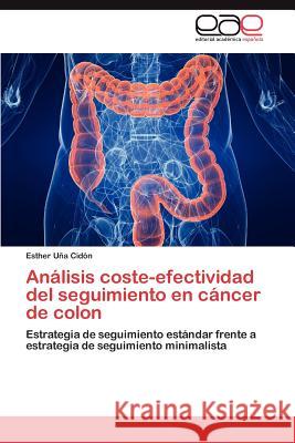 Análisis coste-efectividad del seguimiento en cáncer de colon Uña Cidón Esther 9783846571590 Editorial Acad Mica Espa Ola - książka