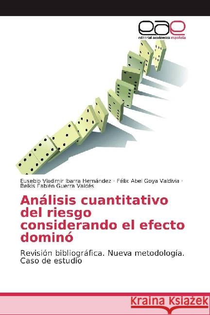 Análisis cuantitativo del riesgo considerando el efecto dominó : Revisión bibliográfica. Nueva metodología. Caso de estudio Ibarra Hernández, Eusebio Vladimir; Goya Valdivia, Félix Abel; Guerra Valdés, Belkis Fabién 9786202244534 Editorial Académica Española - książka