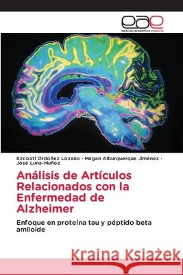 An?lisis de Art?culos Relacionados con la Enfermedad de Alzheimer Itzcoatl Ordo?e Megan Alburquerqu Jos? Luna-Mu?oz 9786208828066 Editorial Academica Espanola - książka