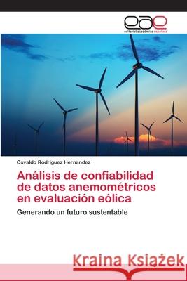 Análisis de confiabilidad de datos anemométricos en evaluación eólica Rodriguez Hernandez, Osvaldo 9783659068331 Editorial Academica Espanola - książka