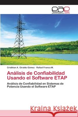 Análisis de Confiabilidad Usando el Software ETAP Cristhian A Giraldo Gómez, Rafael Franco M 9783659003141 Editorial Academica Espanola - książka