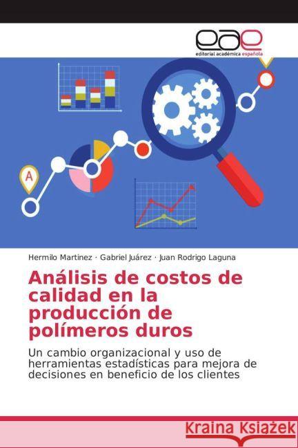 Análisis de costos de calidad en la producción de polímeros duros : Un cambio organizacional y uso de herramientas estadísticas para mejora de decisiones en beneficio de los clientes Martinez, Hermilo; Juárez, Gabriel; Laguna, Juan Rodrigo 9783659092299 Editorial Académica Española - książka