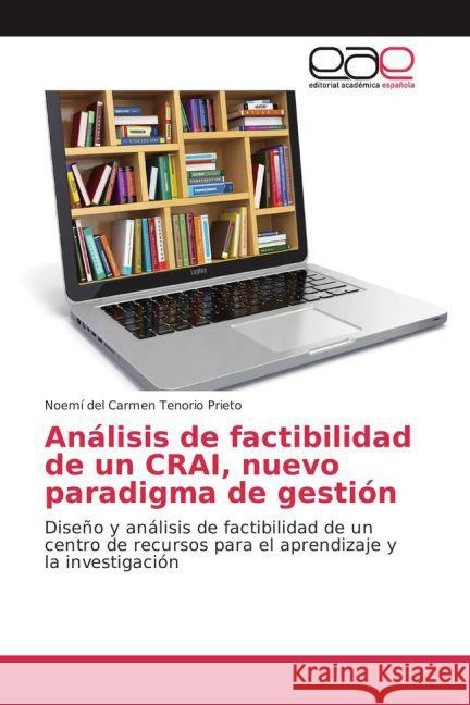 Análisis de factibilidad de un CRAI, nuevo paradigma de gestión : Diseño y análisis de factibilidad de un centro de recursos para el aprendizaje y la investigación Tenorio Prieto, Noemí del Carmen 9783841763082 Editorial Académica Española - książka
