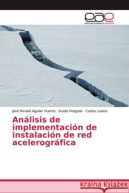 Análisis de implementación de instalación de red acelerográfica Aguilar Huerta, José Ronald; Holgado, Guido; Loaiza, Carlos 9786139409365 Editorial Académica Española - książka