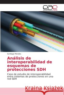 Análisis de interoperabilidad de esquemas de protecciones SDH Morales, Santiago 9786202156417 Editorial Académica Española - książka