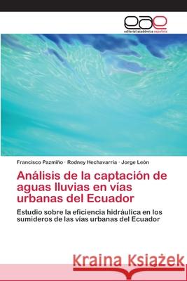 Análisis de la captación de aguas lluvias en vías urbanas del Ecuador Pazmiño, Francisco 9786202102896 Editorial Academica Espanola - książka