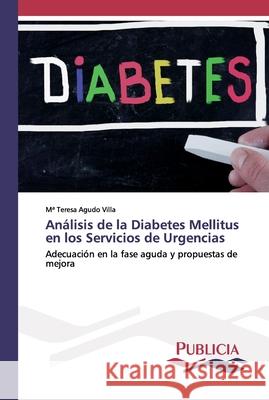 Análisis de la Diabetes Mellitus en los Servicios de Urgencias Ma Teresa Agudo Villa 9786202431378 Publicia - książka