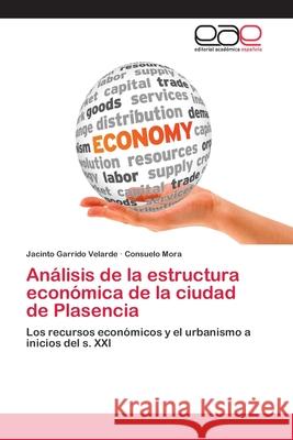 Análisis de la estructura económica de la ciudad de Plasencia Garrido Velarde, Jacinto 9786202125970 Editorial Academica Espanola - książka