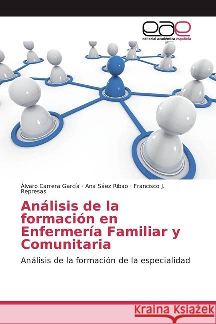 Análisis de la formación en Enfermería Familiar y Comunitaria : Análisis de la formación de la especialidad Carrera García, Álvaro; Sáez Ribao, Ana; Represas, Francisco J. 9783330099180 Editorial Académica Española - książka