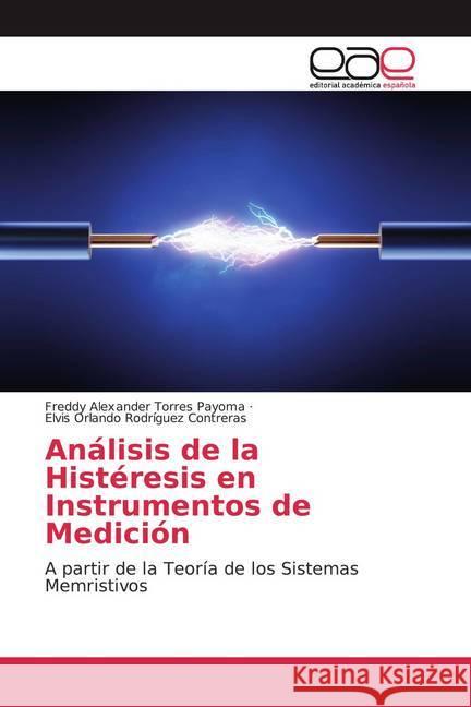 Análisis de la Histéresis en Instrumentos de Medición : A partir de la Teoría de los Sistemas Memristivos Torres Payoma, Freddy Alexander; Rodríguez Contreras, Elvis Orlando 9783659703539 Editorial Académica Española - książka
