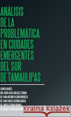 Análisis de la problemática en ciudades emergentes del sur de Tamaulipas González Durán, Dra Nora Hilda 9781506521381 Palibrio - książka