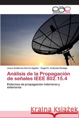 Análisis de la Propagación de señales IEEE 802.15.4 Servín Aguilar, Jesus Guillermo 9783659032875 Editorial Academica Espanola - książka