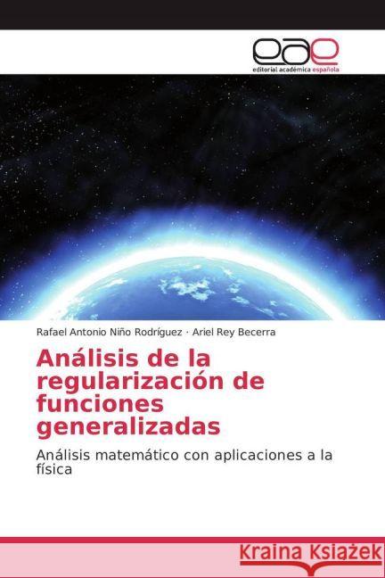 Análisis de la regularización de funciones generalizadas : Análisis matemático con aplicaciones a la física Niño Rodríguez, Rafael Antonio; Becerra, Ariel Rey 9783659651250 Editorial Académica Española - książka