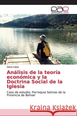 Análisis de la teoría económica y la Doctrina Social de la Iglesia López, Diana 9786139069903 Editorial Académica Española - książka