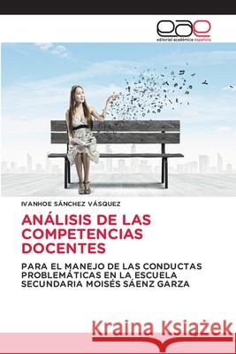 ANÁLISIS DE LAS COMPETENCIAS DOCENTES SÁNCHEZ VÁSQUEZ, IVANHOE 9786136484204 Editorial Académica Española - książka