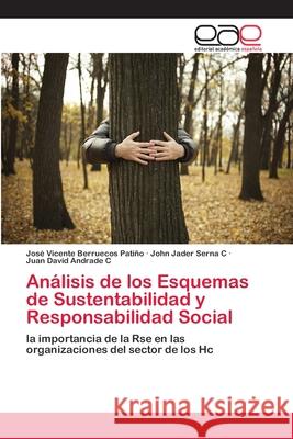 Análisis de los Esquemas de Sustentabilidad y Responsabilidad Social José Vicente Berruecos Patiño, John Jader Serna C, Juan David Andrade C 9786202113984 Editorial Academica Espanola - książka