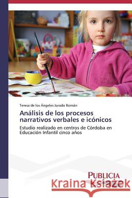 Análisis de los procesos narrativos verbales e icónicos Jurado Román, Teresa de Los Ángeles 9783639647693 Publicia - książka