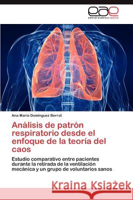 Análisis de patrón respiratorio desde el enfoque de la teoría del caos Domínguez Berrot Ana María 9783846573204 Editorial Acad Mica Espa Ola - książka