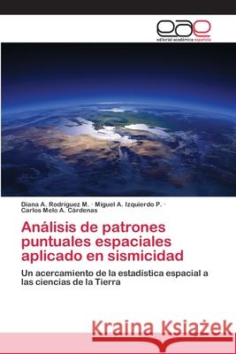 Análisis de patrones puntuales espaciales aplicado en sismicidad Rodríguez M., Diana A. 9786202247542 Editorial Académica Española - książka