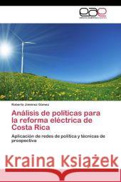 Análisis de políticas para la reforma eléctrica de Costa Rica Jiménez Gómez Roberto 9783844337655 Editorial Academica Espanola - książka