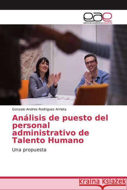 Análisis de puesto del personal administrativo de Talento Humano : Una propuesta Rodriguez Arrieta, Gonzalo Andres 9786138984108 Editorial Académica Española - książka