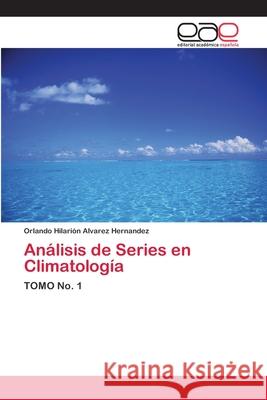 Análisis de Series en Climatología Álvarez Hernández, Orlando Hilarión 9786202120722 Editorial Académica Española - książka