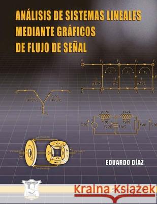 Análisis de sistemas lineales mediante gráficos de flujo de señal: Serie Ingeniería Eduardo Díaz 9789872347123 978-987-23471-2-3 - książka
