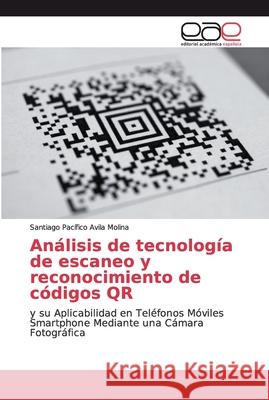 Análisis de tecnología de escaneo y reconocimiento de códigos QR Avila Molina, Santiago Pacífico 9786202143264 Editorial Académica Española - książka