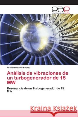 Análisis de vibraciones de un turbogenerador de 15 MW Rivera Perez, Fernando 9786202254489 Editorial Académica Española - książka