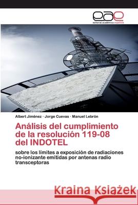 Análisis del cumplimiento de la resolución 119-08 del INDOTEL Albert Jiménez, Jorge Cuevas, Manuel Lebrón 9783639783322 Editorial Academica Espanola - książka