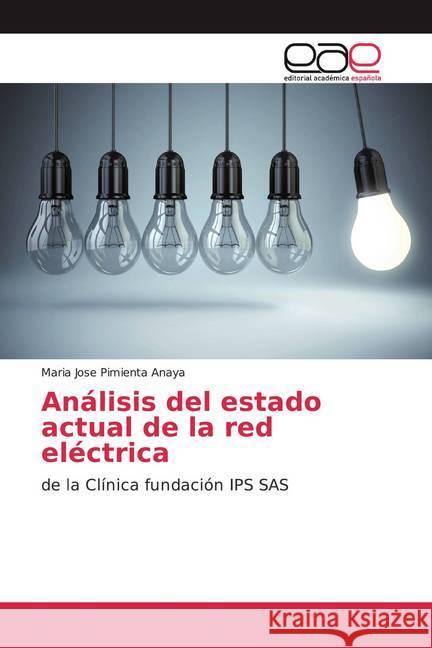 Análisis del estado actual de la red eléctrica : de la Clínica fundación IPS SAS Pimienta Anaya, Maria Jose 9786200048974 Editorial Académica Española - książka