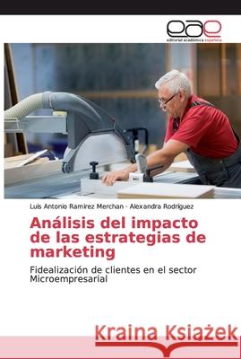 Análisis del impacto de las estrategias de marketing Ramirez Merchan, Luis Antonio 9786202169257 Editorial Académica Española - książka