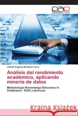 Análisis del rendimiento académico, aplicando minería de datos Mendoza Corro, Lilibeth Eugenia 9786202119085 Editorial Académica Española - książka