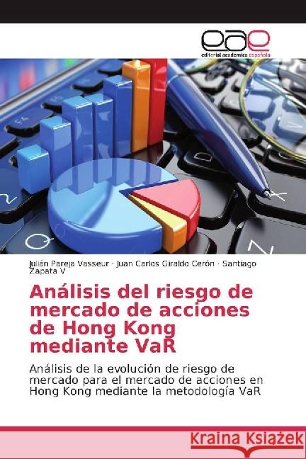 Análisis del riesgo de mercado de acciones de Hong Kong mediante VaR : Análisis de la evolución de riesgo de mercado para el mercado de acciones en Hong Kong mediante la metodología VaR Pareja Vasseur, Julian; Giraldo Cerón, Juan Carlos; Zapata V, Santiago 9783841767813 Editorial Académica Española - książka