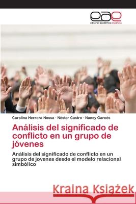 Análisis del significado de conflicto en un grupo de jóvenes Herrera Nossa, Carolina 9783659093395 Editorial Academica Espanola - książka