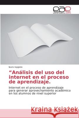 Análisis del uso del internet en el proceso de aprendizaje Raygoza, Laura 9786202133104 Editorial Academica Espanola - książka