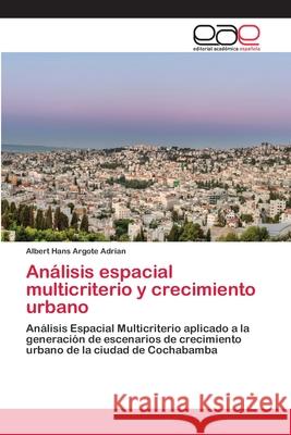 Análisis espacial multicriterio y crecimiento urbano Argote Adrian, Albert Hans 9783659025655 Editorial Academica Espanola - książka