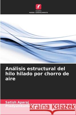 Análisis estructural del hilo hilado por chorro de aire Aparaj, Satish 9786205317266 Edicoes Nosso Conhecimento - książka