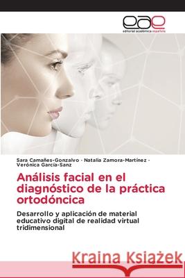 An?lisis facial en el diagn?stico de la pr?ctica ortod?ncica Sara Cama?es-Gonzalvo Natalia Zamora-Mart?nez Ver?nica Garc?a-Sanz 9786139063635 Editorial Academica Espanola - książka